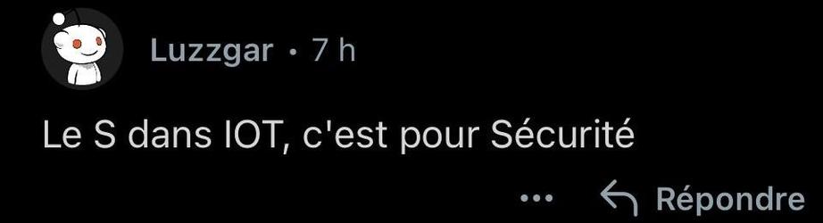 Capture d'un commentaire reddit de "Luzzgar" : "Le S dans IOT, c'est pour Sécurité"
