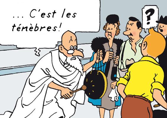 le "prophète" dans les aventures de Tintin : l'étoile mystérieuse, frappe dans son gong en criant "... C'est les ténèbres!"