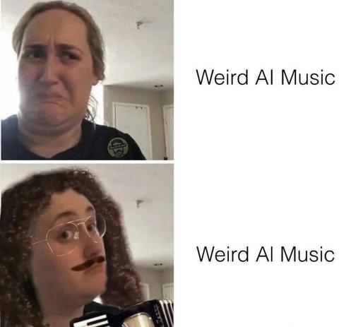 Two-panel meme: top, a woman grimaces tearfully beside the text Weird AI Music, rejecting it; below, the same woman, delighted, wears a curly wig, glasses and moustache while holding an accordion as parody musician Weird Al Yankovic, beside approving text.
